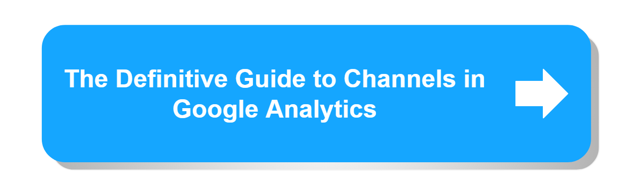 The Definitive Guide to Channels in Google Analytics