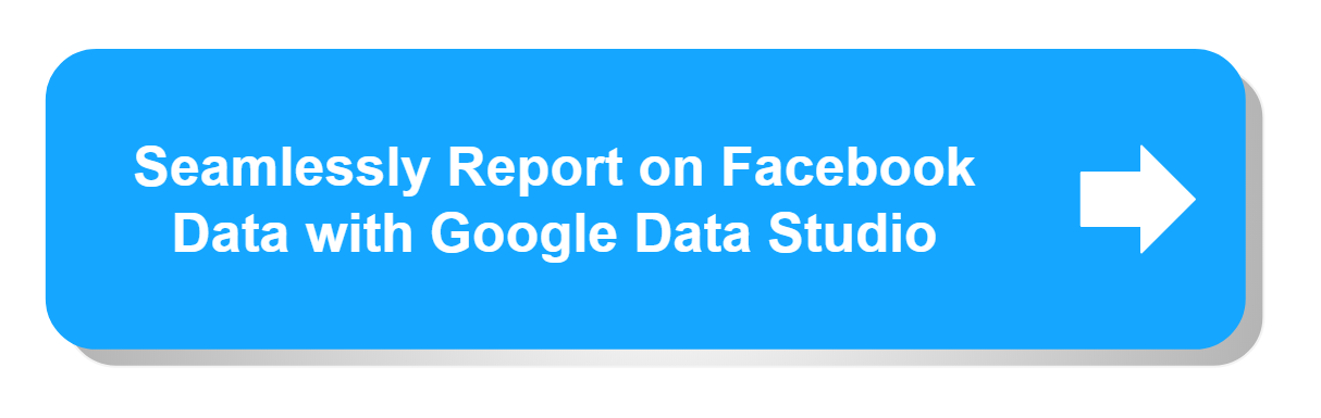 Seamlessly Report on Facebook Data with Google Data Studio