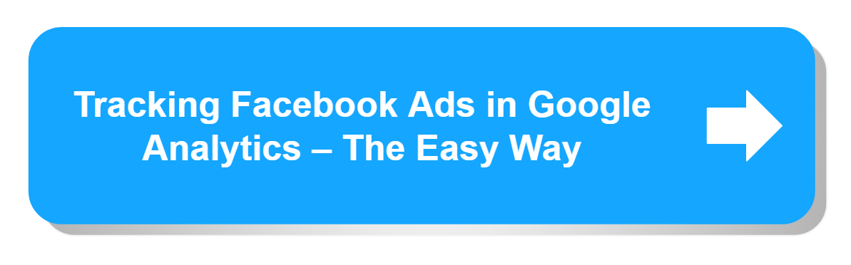 Tracking Facebook Ads in Google Analytics – The Easy Way