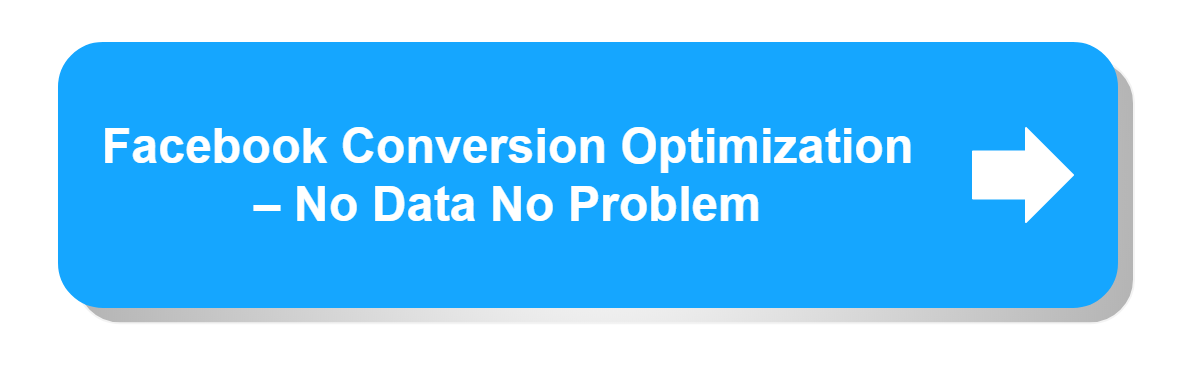 Facebook Conversion Optimization – No Data No Problem