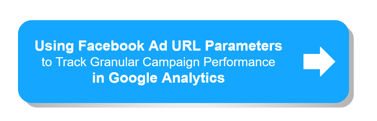 Using Facebook Ad URL Parameters to Track Granular Campaign Performance in Google Analytics