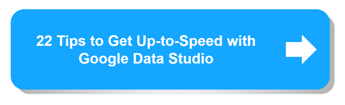 22 Tips to Get Up-to-Speed with Google Data Studio