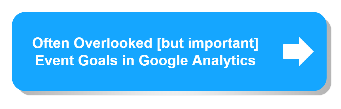 Often Overlooked [but important] Event Goals in Google Analytics